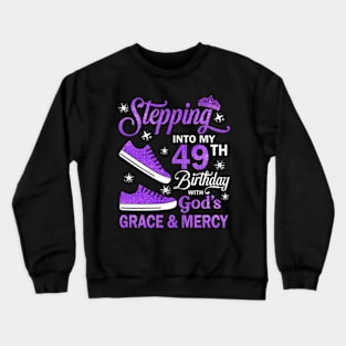 Stepping Into My 49th Birthday With God's Grace & Mercy Bday Crewneck Sweatshirt